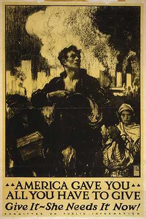 美国给了你所有你必须给予的，给予它——她现在需要它！`America gave you all you have to give, give it – she needs it now! (1917) by Frank Walter Taylor
