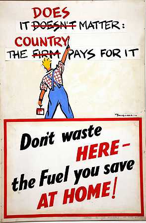国家为此买单确实很重要。唐不要在这里浪费你在家节省的燃料`It does matter the country pays for it. Dont waste here the fuel you save at home (between 1939 and 1946) by Fougasse  