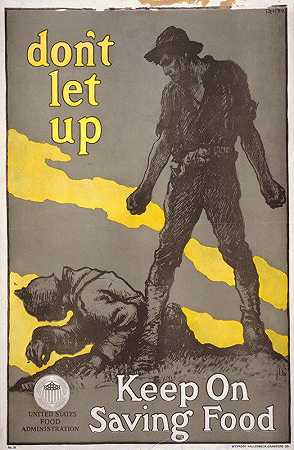 唐不要松懈——继续节约食物`Dont let up – Keep on saving food (1918) by Francis Luis Mora