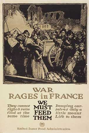 战争在法国肆虐——我们必须养活他们`War rages in France – We must feed them (1917) by Harry Everett Townsend