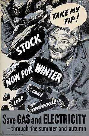 听我的！现在为冬季备货。焦煤无烟煤。在夏季和秋季节约汽油和电力`Take my tip! Stock now for winter. Coke coal anthracite. Save gas and electricity – through the summer and autumn (between 1939 and 1946) by Clive Uptton
