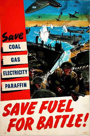 节约煤炭、天然气、电力和石蜡。为战斗节省燃料！`Save coal, gas, electricity, paraffin. Save fuel for battle! (between 1939 and 1946) by Clive Uptton
