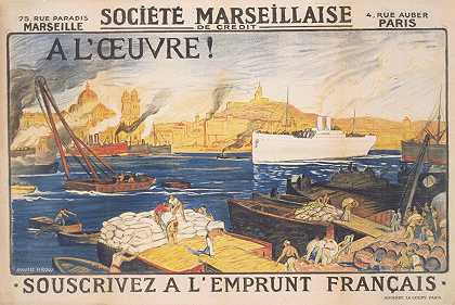 A 工作！马赛信贷公司。订阅法国借款`A loeuvre! Société Marseillaise de Crédit. Souscrivez a lEmprunt Français (1920) by Auguste Leroux