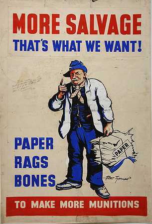 更多的打捞——这就是我们想要的。用纸、破布、骨头来制造更多的弹药`More salvage – thats what we want. Paper, rags, bones to make more munitions (between 1939 and 1946) by Bert Thomas