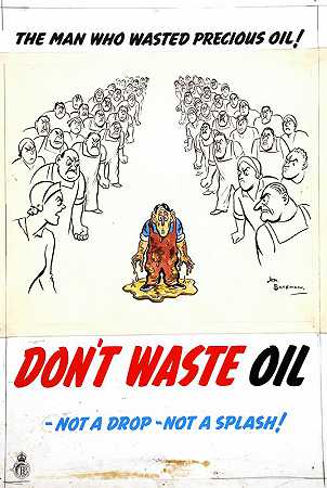 浪费宝贵石油的人。唐不要浪费油，一滴也不要，一滴也不要！`The man who wasted precious oil. Dont waste oil – not a drop – not a splash! (between 1939 and 1946) by H. M. Bateman  