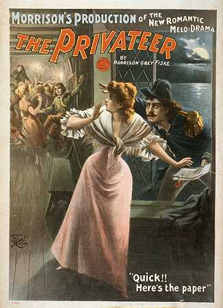 莫里森这是一部新的浪漫甜瓜剧《私掠者》的制作`Morrisons production of the new romantic melo~drama, The privateer by Harrison Grey Fiske. (1897) by Harrison Grey Fiske. by H.C. Miner Litho. Co.