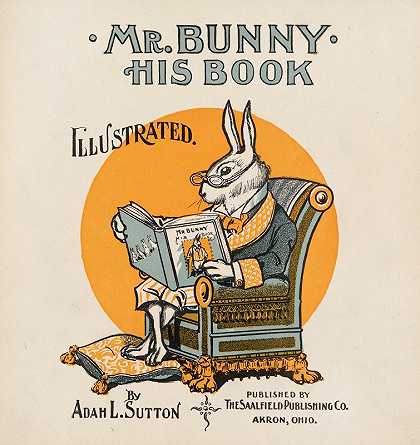 邦尼先生，他的书`Mr Bunny, his book by Adam L. Sutton. (ca. 1890–1920) by Adam L. Sutton. by W. H. Fry