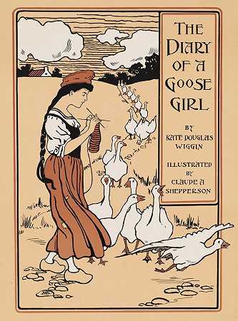 鹅姑娘的日记`The diary of a goose girl by Kate Douglas Wiggin (ca. 1890–1920) by Kate Douglas Wiggin by Claude Allin Shepperson