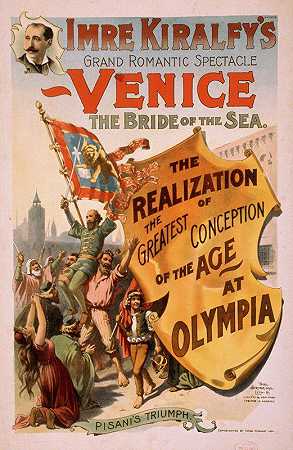 伊姆雷·基尔菲《海上新娘威尼斯》是一场盛大的浪漫奇观，在奥林匹亚实现了这个时代最伟大的构想。`Imre Kiralfys grand romantic spectacle, Venice, the bride of the sea the realization of the greatest conception of the age at Olympia. (1891) by Strobridge and Co
