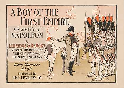 第一帝国的男孩。拿破仑的故事`A boy of the first empire. A story~life of Napoleon by Elbridge S. Brooks (1895) by Elbridge S. Brooks by A.J. Moores