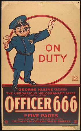 执勤时，乔治·克莱恩上演了一场喧闹的情节剧闹剧`On duty, George Kleine presents the uproarious melodramatic farce by Augustine McHugh, Officer 666 in five parts (1914) by Augustine McHugh, Officer 666 in five parts by H.C. Miner Litho. Co.