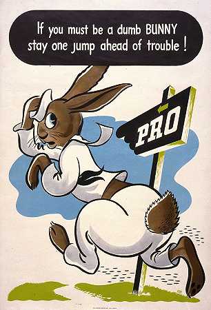 如果你一定是一只笨兔子，那就别惹麻烦了！`If you must be a dumb bunny stay one jump ahead of trouble! (1945) by Bode
