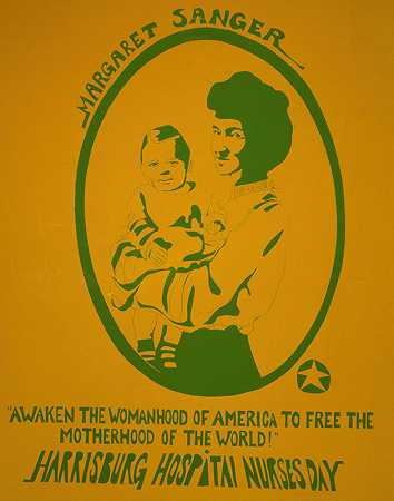 玛格丽特·桑格;唤醒美国的女性，解放全世界的母性; ; 哈里斯堡医院护士日`Margaret Sanger; Awaken the womanhood of America to free the motherhood of the world! ; Harrisburg Hospital Nurses Day