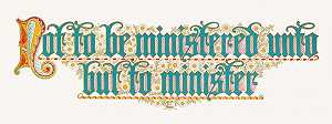 不是被侍奉，而是侍奉`
Not to be ministered unto, but to minister (1893)
