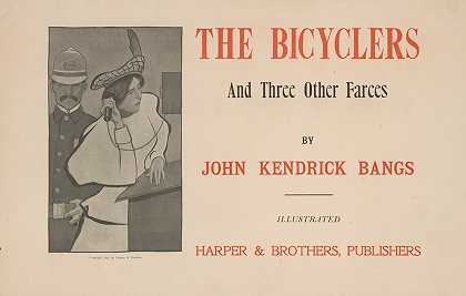 《自行车手》和其他三部闹剧`The bicyclers and three other farces by John Kendrick Bangs (1896) by John Kendrick Bangs by Peter Newell