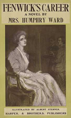 芬威克这是一部小说`Fenwicks career a novel by Mrs. Humphry Ward (1905) by Mrs. Humphry Ward by Albert Sterner