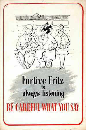 鬼鬼祟祟的弗里茨总是听着。说话要小心。`Furtive Fritz is always listening. Be careful what you say. (1939~1946)