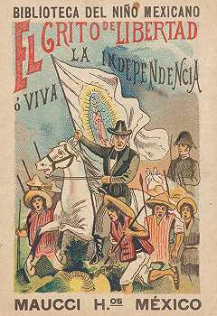 西哥儿童图书馆。自由或独立万岁！`Biblioteca Del Niño Mexicano. El Grito de Libertad ó ¡Viva la Independencia! (1900) by Jo… 
