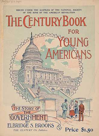 美国年轻人的世纪书——政府的故事`The century book for young Americans – the story of the government (1894) by William Allen Rogers