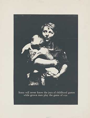 有些人永远不会知道童年游戏的乐趣，而成年男子却在玩战争游戏`Some will never know the joys of childhood games while grown men play the game of war (1970) by Massachusetts College of Art