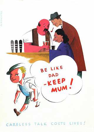 像爸爸一样-保持沉默！漫不经心的谈话要付出生命的代价！`Be like Dad – keep mum! Careless talk costs lives! (between 1939 and 1946)