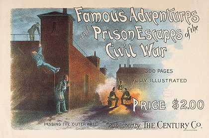 著名冒险内战中的越狱`Famous adventures & prison escapes of the civil war (ca. 1890–1920)