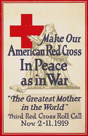 让我们的美国红十字会在和平中如同在战争中一样世界上最伟大的母亲`Make our American Red Cross in peace as in war, The greatest mother in the world (1919) by Alonzo Earl Foringer
