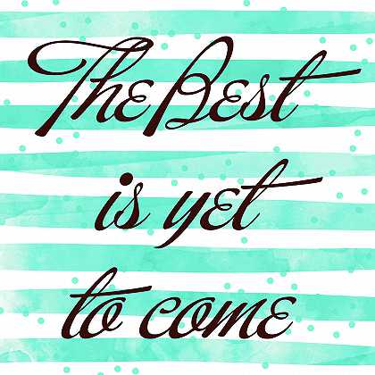 最好的还在后头`The Best Is Yet To Come – 2953×2953 px